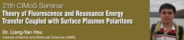 The 21th CIMoS Seminar <br>Theory of Fluorescence and Resonance Energy Transfer Coupled with Surface Plasmon Polaritons